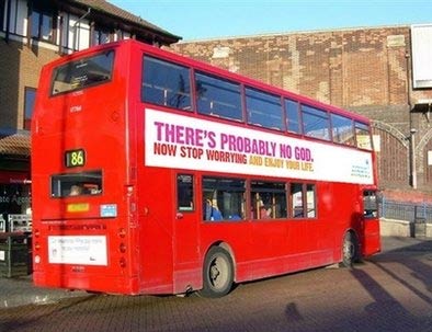 Bus Ad: There's probably no god. Now stop worrying and enjoy your life.
